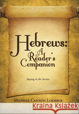 Hebrews: A Reader's Companion: Staying in the Service Michael Cannon Loehrer 9781512756852 WestBow Press - książka