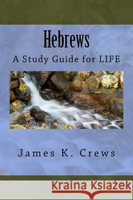 Hebrews: A Study Guide for LIFE Crews, James K. 9781535415712 Createspace Independent Publishing Platform - książka