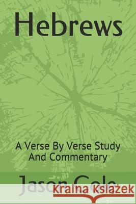 Hebrews: A Verse By Verse Study And Commentary Jason Cole 9781700350152 Independently Published - książka