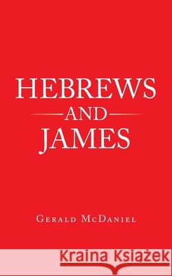 Hebrews and James Gerald McDaniel 9781973691624 WestBow Press - książka