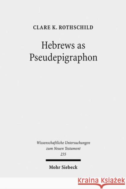 Hebrews as Pseudepigraphon: The History and Significance of the Pauline Attribution of Hebrews Clare K. Rothschild 9783161498268 Mohr Siebeck - książka