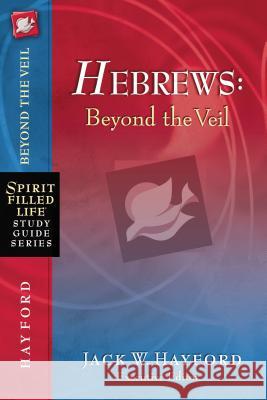 Hebrews: Beyond the Veil Jack Hayford 9781418541217 Thomas Nelson Publishers - książka