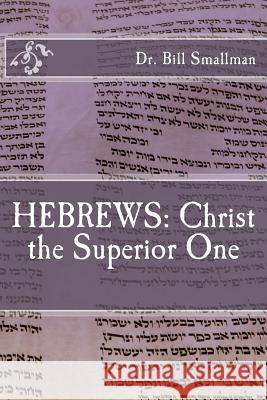 Hebrews: Christ the Superior One Dr Bill Smallman 9781545252123 Createspace Independent Publishing Platform - książka