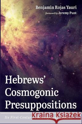 Hebrews' Cosmogonic Presuppositions Benjamin Rojas Yauri Jeremy Punt 9781666719291 Wipf & Stock Publishers - książka