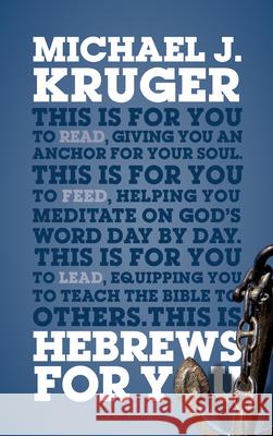 Hebrews for You: Giving You an Anchor for the Soul Michael J. Kruger 9781784986056 Good Book Co - książka