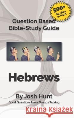 Hebrews: Good Questions Have Small Groups Josh Hunt 9781500849719 Createspace - książka