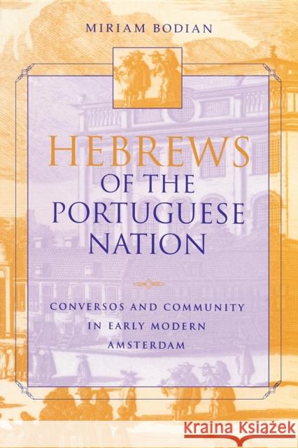 Hebrews of the Portuguese Nation: Conversos and Community in Early Modern Amsterdam Bodian, Miriam 9780253213518 Indiana University Press - książka