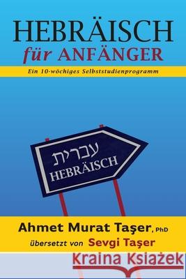Hebräisch für Anfänger: Ein 10-wöchiges Selbststudienprogramm Ahmet Murat Taşer, Sevgi Taşer 9798714482427 Independently Published - książka