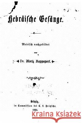 Hebräische Gesänge, Metrisch Nachgebildet Rappaport, Moriz 9781535114387 Createspace Independent Publishing Platform - książka