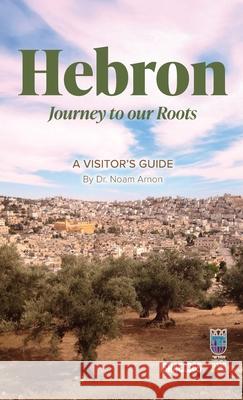 Hebron: Journey to our Roots: A Visitors Guide Noam Arnon 9781957109572 Israel365 - książka