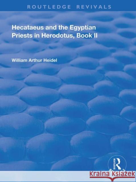 Hecataeus and the Egyptian Priests in Herodotus, Book II: American Academy of Arts and Sciences, Memoirs, V18, Part 2 Heidel, William Arthur 9780367151669 Taylor and Francis - książka