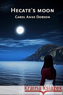 Hecate's moon Dobson, Carol Anne 9780955832444 Appledrane Books - książka