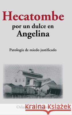 Hecatombe por un dulce en Angelina: Patología de miedo justificado Gómez, Orlando N. 9781546222309 Authorhouse - książka