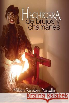 HECHICERA, de Brujos y Chamanes: WITHES, of Warlocks and Chamans Paredes Portella, Milton 9781514763643 Createspace Independent Publishing Platform - książka