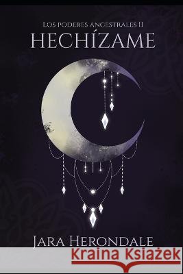 Hechizame: (Serie Los poderes ancestrales II) Jara Herondale   9798852776181 Independently Published - książka