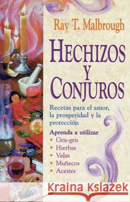 Hechizos Y Conjuros: Recetas Para El Amor, La Prosperidad Y La Protección Malbrough, Ray T. 9781567184556 Llewellyn Espanol - książka
