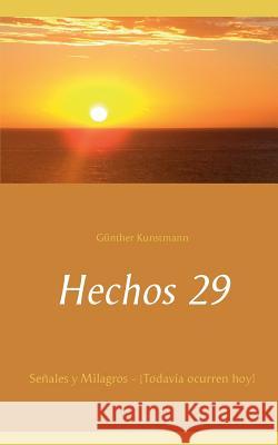 Hechos 29: Señales y Milagros - ¡Todavía ocurren hoy! Kunstmann, Günther 9783746067537 Books on Demand - książka