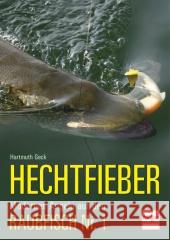 Hechtfieber : Modernes Angeln auf den Raubfisch Nr.1 Geck, Hartmuth   9783275017348 Müller Rüschlikon - książka