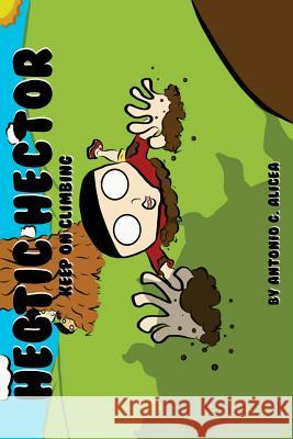 Hectic Hector: Keep On Climbing Alicea, Antonio G. 9780983956525 Think Big International - książka