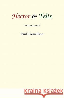 Hector & Felix Paul Corneilson 9781449982553 Createspace - książka