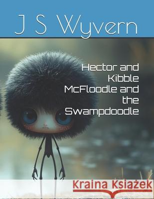 Hector and Kibble McFloodle and the Swampdoodle J. S. Wyvern 9781549680571 Independently Published - książka