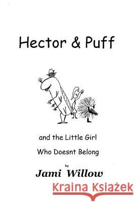 Hector and Puff: and The Little Girl Who Doesn't Belong Willow, Jami 9781522779469 Createspace Independent Publishing Platform - książka