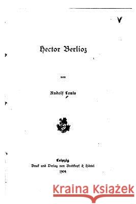 Hector Berlioz Rudolf Louis 9781534701861 Createspace Independent Publishing Platform - książka