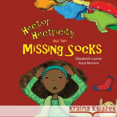 Hector Hectricity and the Missing Socks: A Prayerful Paracks Story Elizabeth Lymer Azra Momin 9781533288639 Createspace Independent Publishing Platform - książka