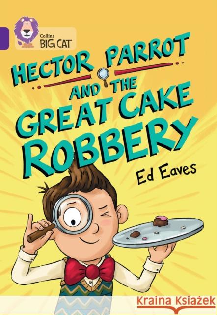Hector Parrot and the Great Cake Robbery: Band 08/Purple Eaves, Ed 9780008754020 HarperCollins Publishers - książka