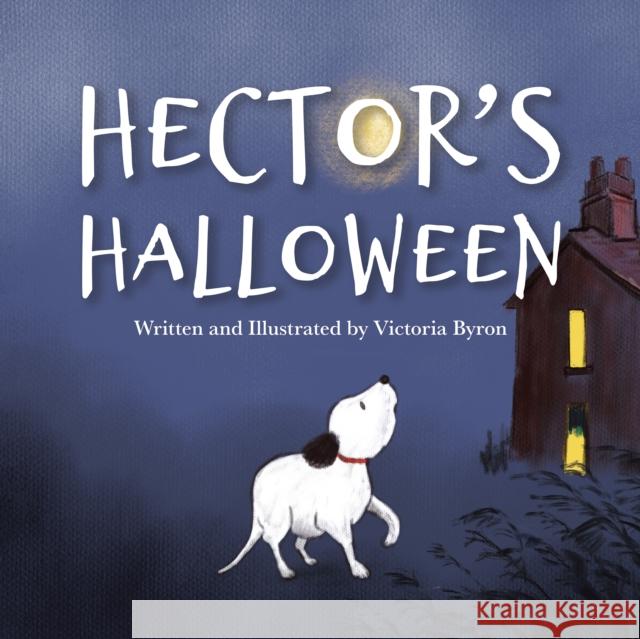 Hector's Halloween: A Brave Little Dog's Spooky Adventure to Find His Family Victoria Byron 9780722355831 Andrews UK Limited - książka