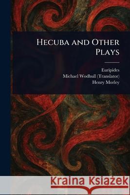 Hecuba and Other Plays Euripides                                Michael Wodhull Henry Morley 9781025254005 Anson Street Press - książka