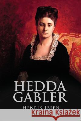Hedda Gabler Henrik Ibsen Edmund, 1849-1928 Gosse William Archer 9781533271853 Createspace Independent Publishing Platform - książka