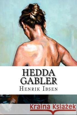 Hedda Gabler Henrik Ibsen William Archer Edmund Gosse 9781984155030 Createspace Independent Publishing Platform - książka