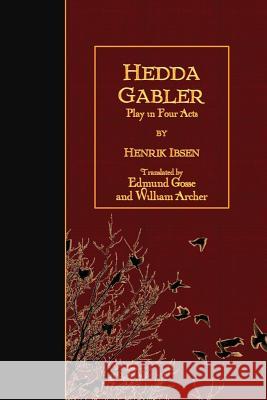 Hedda Gabler: Play in Four Acts Henrik Ibsen Edmund Gosse William Archer 9781523848997 Createspace Independent Publishing Platform - książka