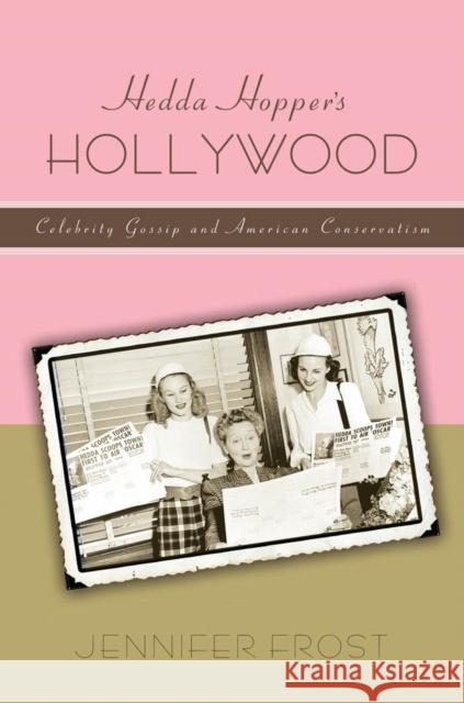 Hedda Hopperas Hollywood: Celebrity Gossip and American Conservatism Frost, Jennifer 9780814728239 New York University Press - książka