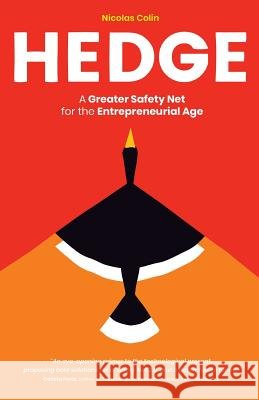 Hedge: A Greater Safety Net for the Entrepreneurial Age Nicolas Colin 9781718917088 Createspace Independent Publishing Platform - książka