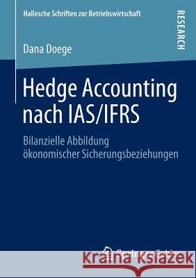 Hedge Accounting Nach Ias/Ifrs: Bilanzielle Abbildung Ökonomischer Sicherungsbeziehungen Doege, Dana 9783658025588 Springer Gabler - książka