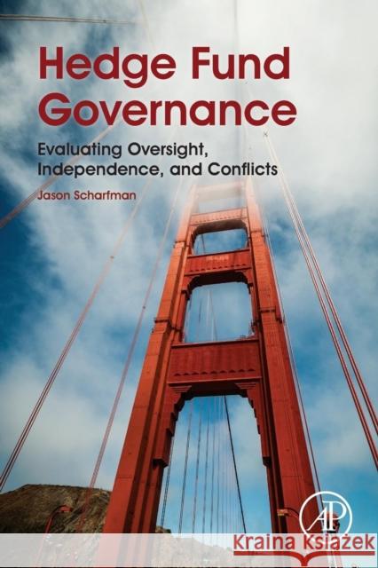 Hedge Fund Governance: Evaluating Oversight, Independence, and Conflicts Scharfman, Jason 9780128014127 ACADEMIC PRESS - książka