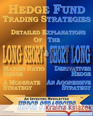 Hedge Fund Trading Strategies Detailed Explanations Of The Long Short & Short Long An Investing Newsletter, Hedge Strateige 9781453763568 Createspace - książka