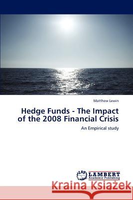 Hedge Funds - The Impact of the 2008 Financial Crisis Matthew Lewin 9783659237836 LAP Lambert Academic Publishing - książka