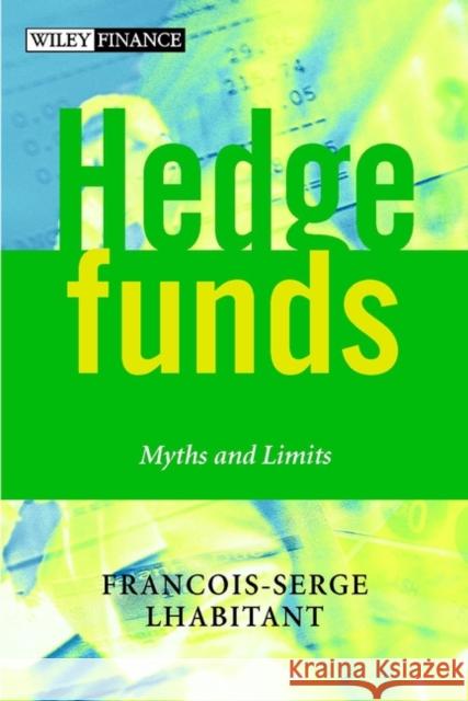 Hedge Funds: Myths and Limits Lhabitant, François-Serge 9780470844779 John Wiley & Sons - książka