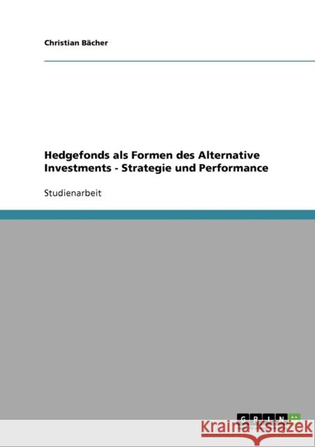 Hedgefonds als Formen des Alternative Investments - Strategie und Performance Christian Bacher 9783638737449 Grin Verlag - książka