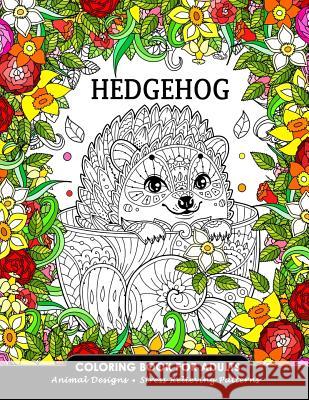 Hedgehog Coloring Book for Adults: Animal Adults Coloring Book Balloon Publishing 9781981105830 Createspace Independent Publishing Platform - książka