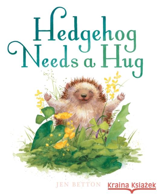 Hedgehog Needs a Hug Jen Betton Jen Betton 9781524737122 G.P. Putnam's Sons Books for Young Readers - książka