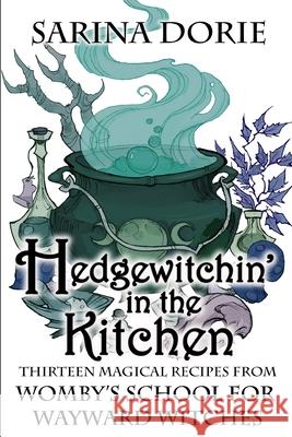 Hedgewitchin' in the Kitchen: The Witch's Familiar and Thirteen Magical Recipes Sarina Dorie 9781095088807 Independently Published - książka