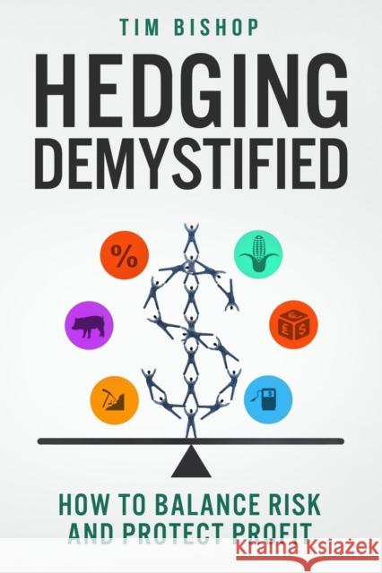 Hedging Demystified: How to Balance Risk and Protect Profit Tim Bishop 9780985624873 Open Road Press - książka
