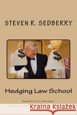 Hedging Law School: Read This In An Afternoon. It Could Be The Best Law School Investment You'll Make! Sedberry, Steven R. 9781506020471 Createspace - książka