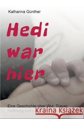 Hedi war hier: Eine Geschichte über Wut, Trauer, Hoffnung und Liebe. Günther, Katharina 9783347100664 Tredition Gmbh - książka