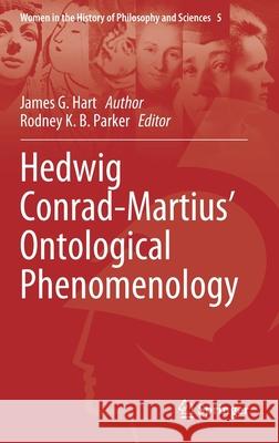 Hedwig Conrad-Martius' Ontological Phenomenology James G. Hart Rodney K. B. Parker 9783030448417 Springer - książka