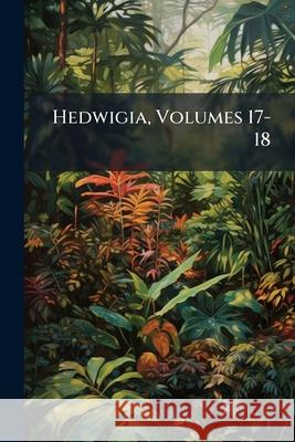 Hedwigia, Volumes 17-18 Anonymous 9781145131712  - książka